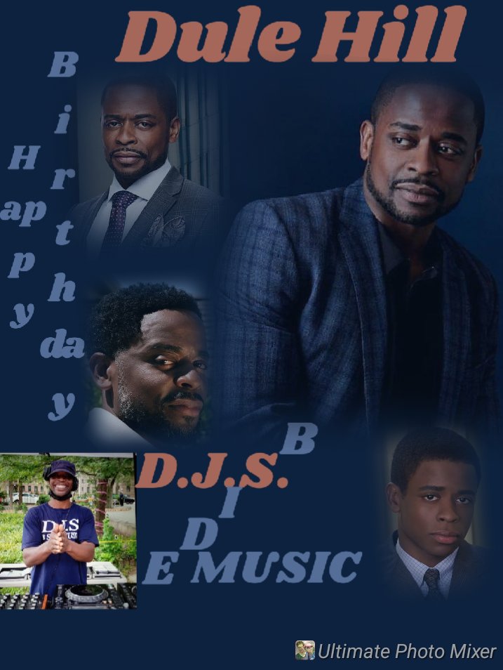 I(D.J.S.)\"B SIDE\" taking time to say Happy Birthday to Actor: \"DULE HILL\"!!!! 