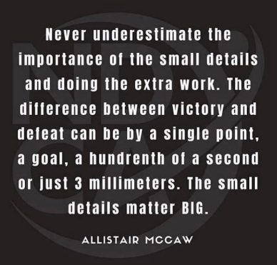 "Champions don't decide which small detail matter and which don't.  If it has an impact on success, no matter how small, it matters." - Matt Rhea