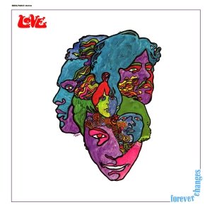 LOVE the band's FOREVER CHANGES. 1967 A darker view of THE SUMMER OF LOVE. 'I could be in love with almost anyone I think that people are the greatest fun'