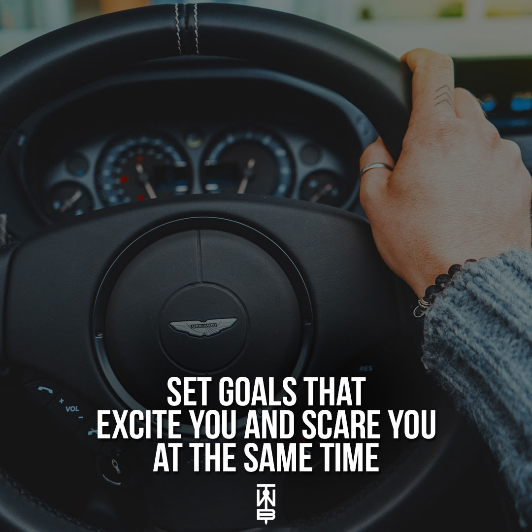 Set Goals That Excite You And Scare You At The Same Time
