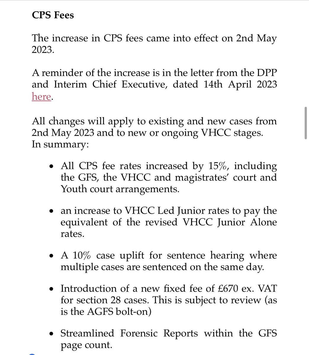 The increase in CPS fees came into effect on 2nd May 2023 
All changes will apply to existing and new cases from 2nd May 2023 and to new or ongoing VHCC stages

In summary:
•All CPS fee rates increased by 15%
Including 
GFS
VHCC
magistrates’ court
Youth court arrangements
⤵️
