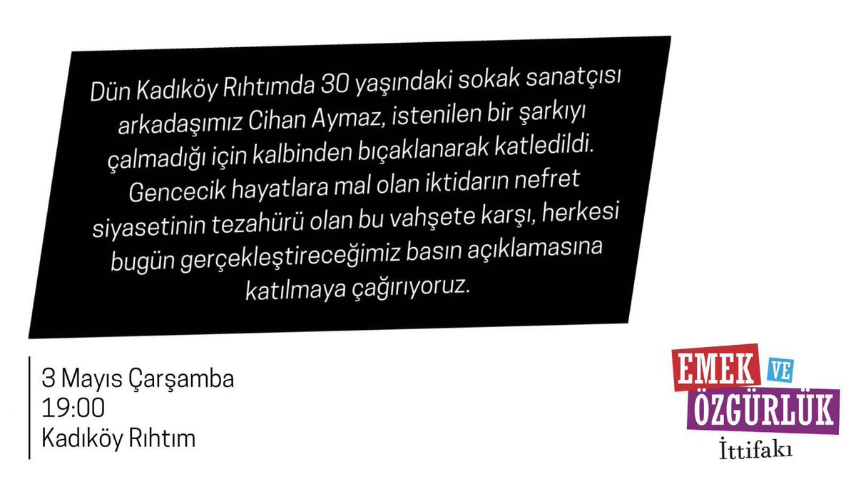 Sokak sanatçısı arkadaşımız Cihan Aymaz'ı katleden nefret siyasetine karşı bugün saat 19.00'da Kadıköy Rıhtım'da bir araya geliyoruz. Sokak sanatçılarının öldürülmediği bir yaşam kuracağız!