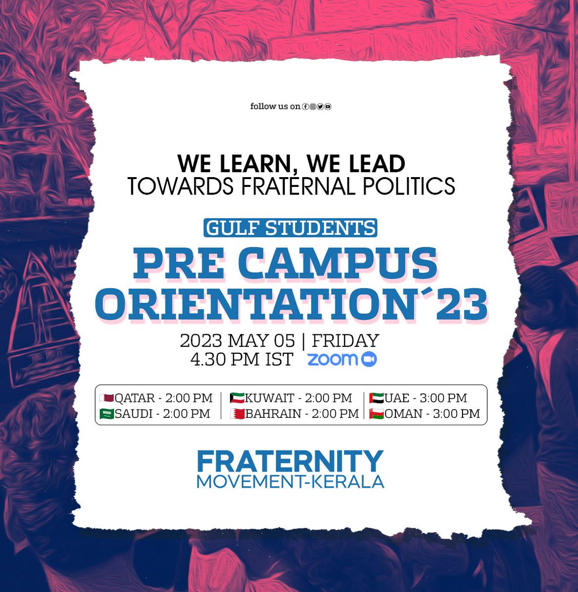fraternitykeral's tweet photo. WE LEARN, WE LEAD TOWARDS FRATERNAL POLITICS
Gulf Students
Pre Campus Orientation´23
2023 May 05 | Friday
4.30PM IST
🇶🇦Qatar - 2:00 PM
🇰🇼Kuwait - 2:00 PM
🇧🇭Bahrain - 2:00 PM
🇴🇲Oman - 3:00 PM
🇸🇦Saudi - 2:00 PM
🇦🇪UAE - 3:00 PM
#Precampus #FraternityKerala https://t.co/4Re86iScqN