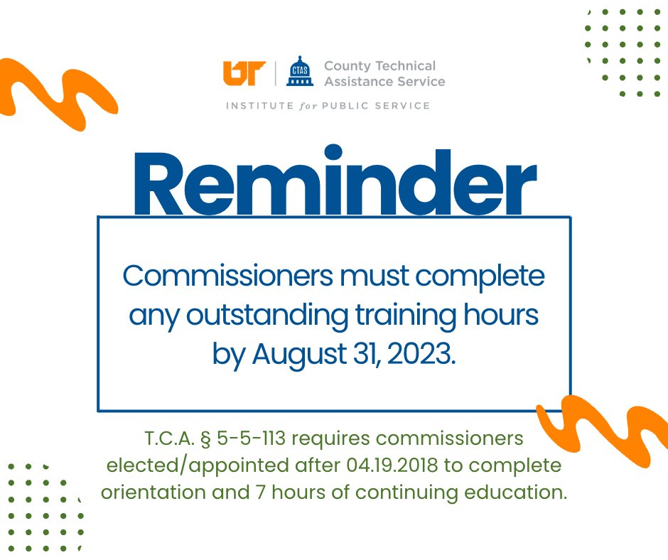 UT CTAS (@utctas) on Twitter photo Reminder! Commissioners must complete any outstanding training hours by August 31, 2023.
T.C.A. § 5-5-113 requires commissioners elected/appointed after April 19, 2018, to complete orientation & 7 hours of continuing education. Questions? Email ctas.support@tennessee.edu. Reminder! Commissioners must complete any outstanding training hours by August 31, 2023.
T.C.A. § 5-5-113 requires commissioners elected/appointed after April 19, 2018, to complete orientation & 7 hours of continuing education. Questions? Email ctas.support@tennessee.edu.
