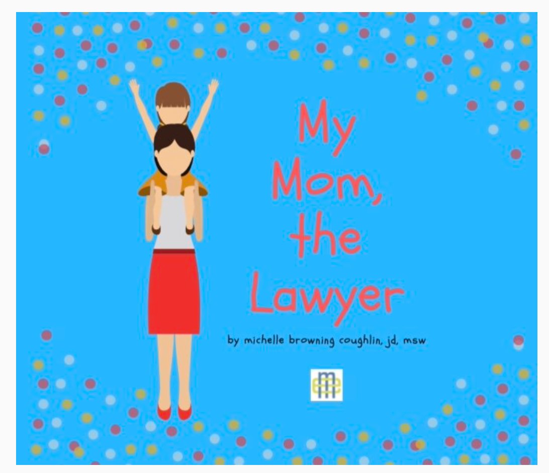 Perfect Mother's Day gift - children’s book written by our founder <a href="/TrademarkTime/">Michelle B Coughlin</a>, My Mom, the Lawyer, that helps kids understand and appreciate what their mothers do as lawyers. 
Order copies:mothersesquire.org/buyourbook