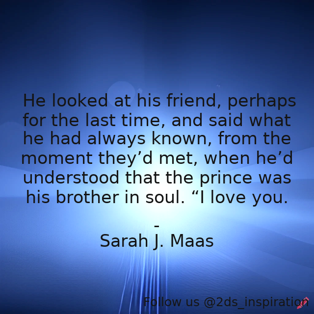Author - Sarah J. Maas

#73472 #quote #brothers #chaol #chaolwestfall #dorian #dorianhavilliard #friends #friendship #friendshipandlove #heiroffire #love #sarahjmaas #throneofglass