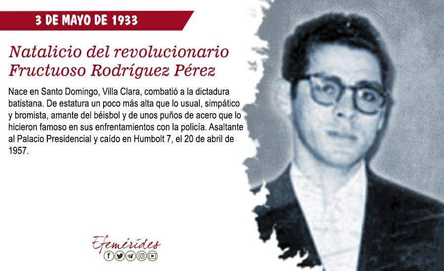 Fructuoso, como era conocido X los estudiantes universitarios, llegó a ser el do dirigente nacional del movimiento estudiantil revolucionario, y podría haber cumplido 90 años este 3 de mayo si no hubiera sido asesinado por los sicarios de la dictadura batistiana 
#TenemosMemoria