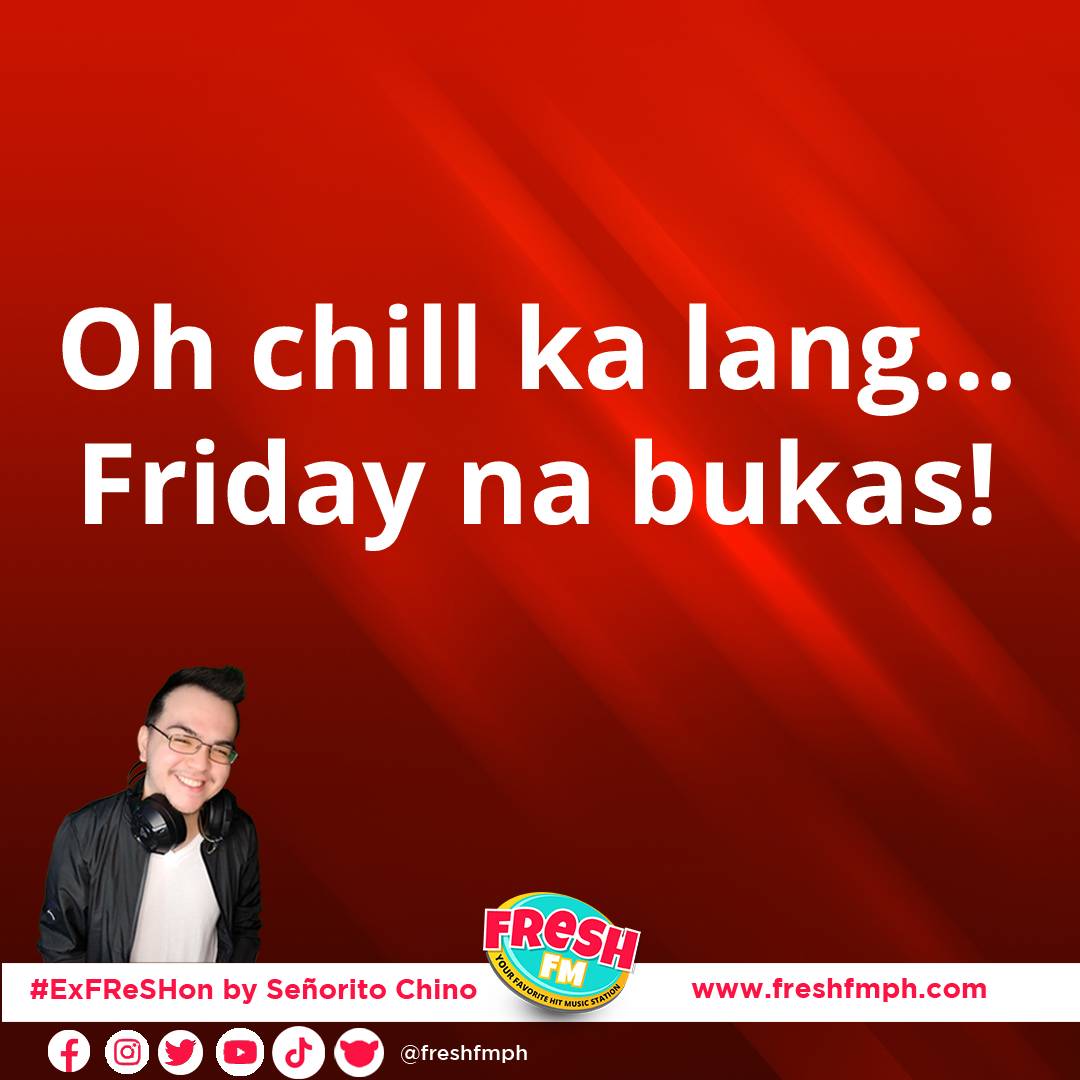 Oh chill ka lang... Friday na bukas!

LISTEN NOW on freshfmph.com
#ExFReSHon #SeñoritoChino #StayFReSH