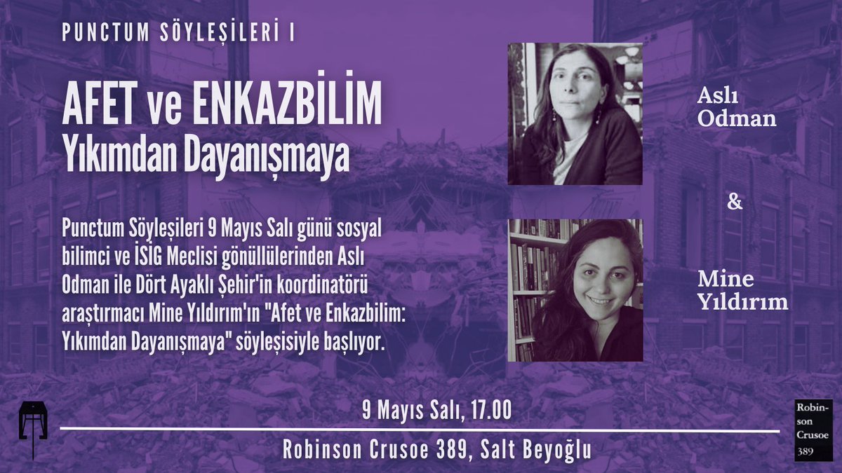 Punctum Söyleşileri 9 Mayıs Salı günü, Robinson Crusoe 389'da, sosyal bilimci ve İSİG Meclisi gönüllülerinden Aslı Odman ile Dört Ayaklı Şehir'in koordinatörü araştırmacı Mine Yıldırım'ın 'Afet ve Enkazbilim: Yıkımdan Dayanışmaya' söyleşisiyle başlıyor. punctumdergi.com/post/afet-ve-e…