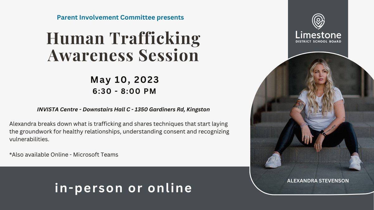 LimestoneDSB's tweet image. @LDSBPIC  presents Human Trafficking Awareness hybrid session w/ Alexandra Stevenson, Weds. May 10,  6:30 - 8pm, Invista Centre, 1350 Gardiners Rd. She&apos;ll break down what trafficking is, and what you need to know to keep your child safe. Register ow.ly/iHvm50OfaHQ