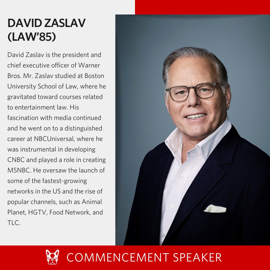 Boston University (@bu_tweets) on Twitter photo David Zaslav (@BU_LAW’85) — Commencement Speaker
<a href="/DavidZaslav/">David Zaslav</a> is the president and chief executive officer of <a href="/warnerbros/">Warner Bros.</a>. He oversaw the launch of some of the fastest-growing networks in the US and the rise of popular channels, such as Animal Planet, HGTV, Food Network, & TLC. David Zaslav (@BU_LAW’85) — Commencement Speaker
<a href="/DavidZaslav/">David Zaslav</a> is the president and chief executive officer of <a href="/warnerbros/">Warner Bros.</a>. He oversaw the launch of some of the fastest-growing networks in the US and the rise of popular channels, such as Animal Planet, HGTV, Food Network, & TLC.