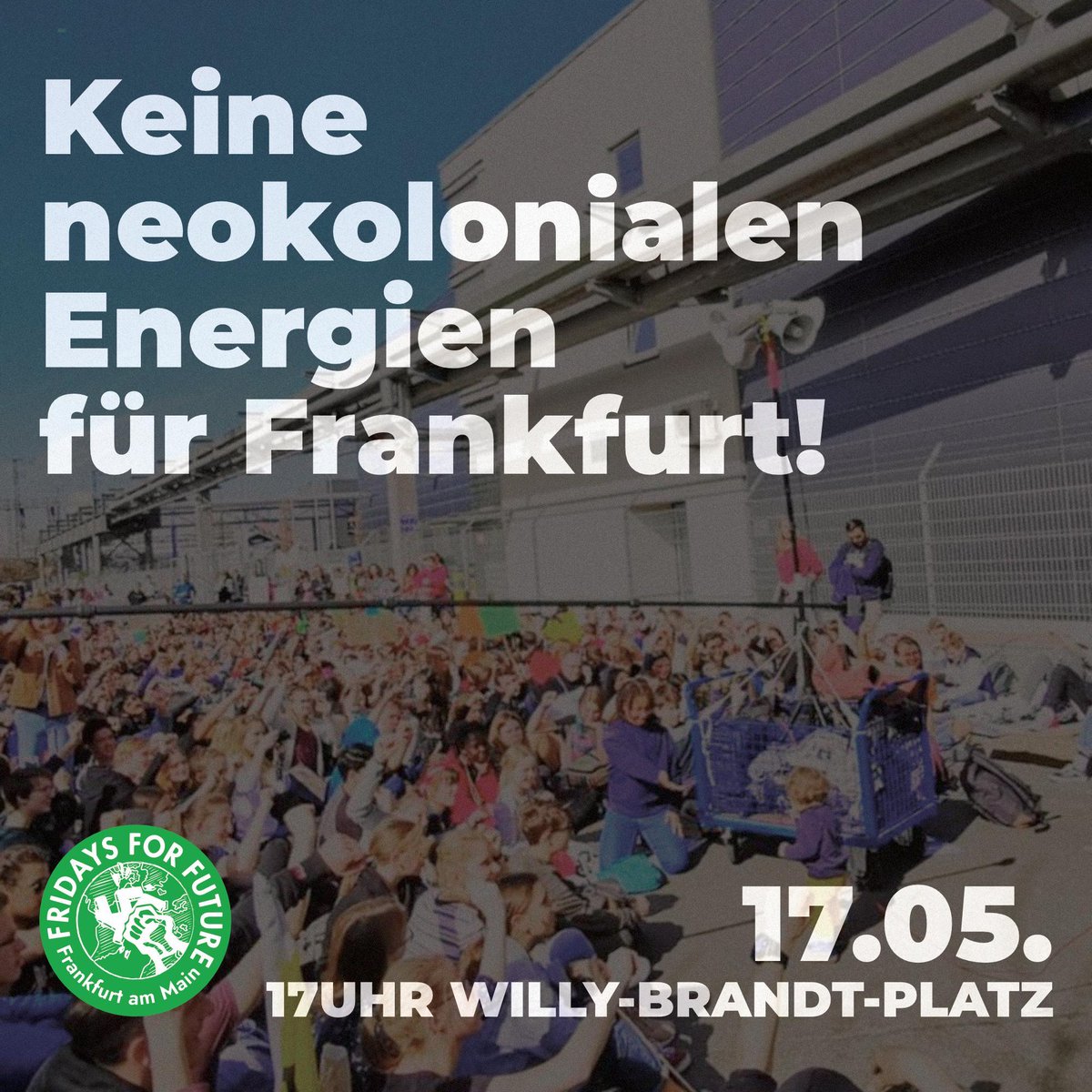 Am 17.05. gegen Neokoloniale Energien für Frankfurt auf die Straße! 17Uhr Willy-Brandt-Platz #PeopleNotProfit