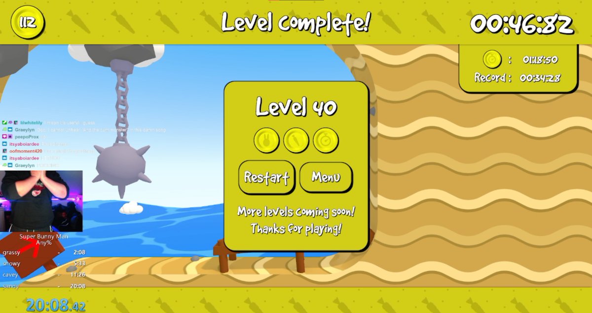 years ago i saw a video of <a href="/AH_Michael/">Hi</a> and <a href="/GavinFree/">Gavin Free</a> playing a silly game called super  bunny man. it sent me down a dark path. BUT now i have officially beat the game faster than anyone ever. 

20 minutes and 8 seconds. thank you.