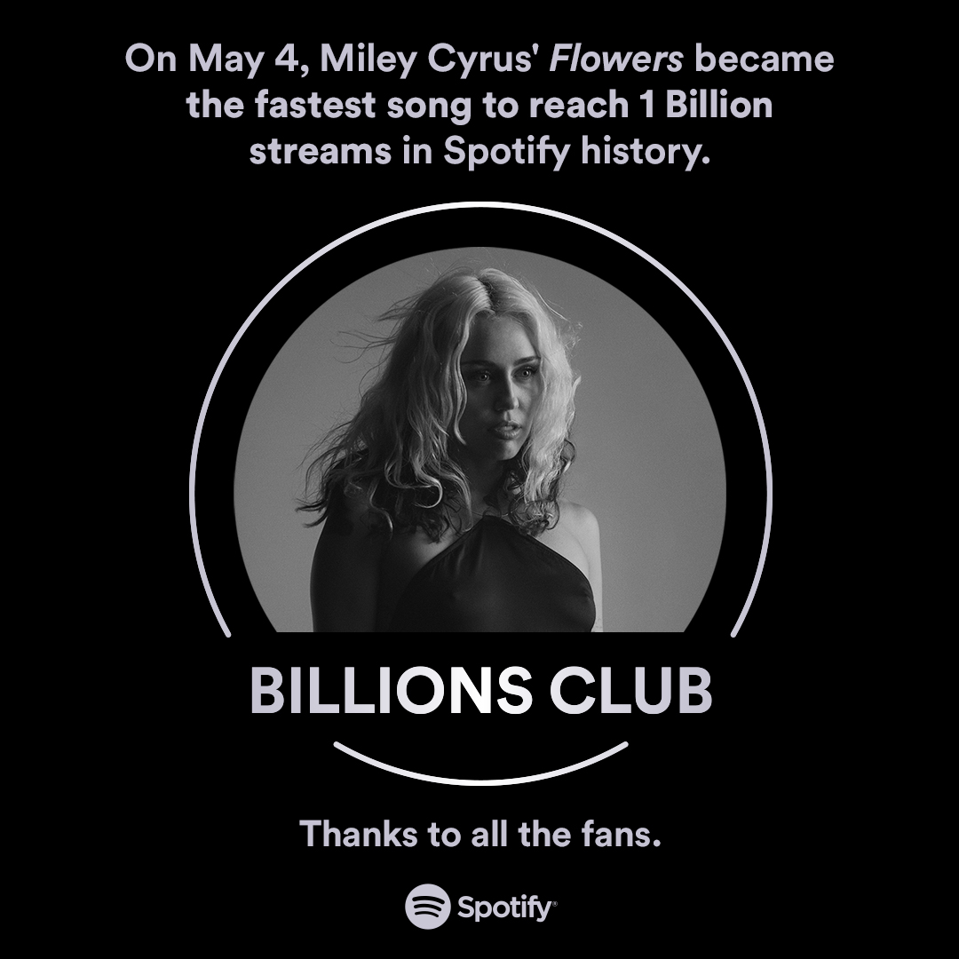 Some Flowers never fade 💐 As of today, May 4, @MileyCyrus' Flowers became the fastest song to reach 1 Billion streams in Spotify history #BillionsClub