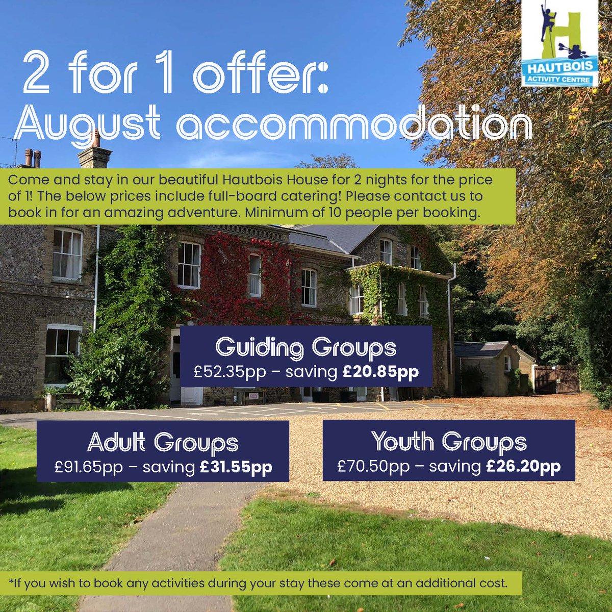 Come and stay in our beautiful Hautbois House in August for 2 nights for the price of just 1! Full-board catering is provided. Activities are also available to book separately.

Please contact us if you require any additional information or are ready to book you group in!