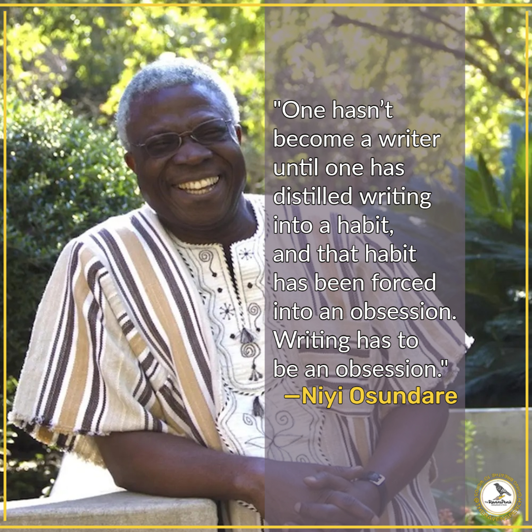 theravensperch's tweet photo. "One  hasn’t become a writer until one has distilled writing into a habit,  and that habit has been forced into an obsession. Writing has to be an  obsession." —Niyi Osundare #writersmotivation #writerslife #writersoftwitter #africanpoets https://t.co/ZioaXHmJEf