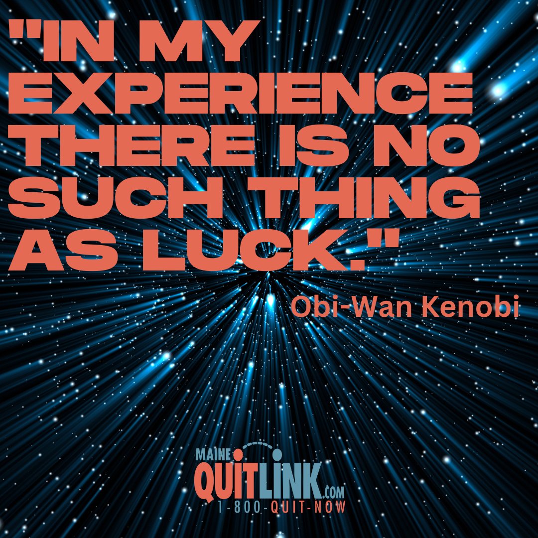 You don't need luck to quit smoking, the Maine QuitLink can help you develop a personalized plan to quit your way. May the Fourth be with you and your quit journey. #StarWarsDay #QuitYourWay