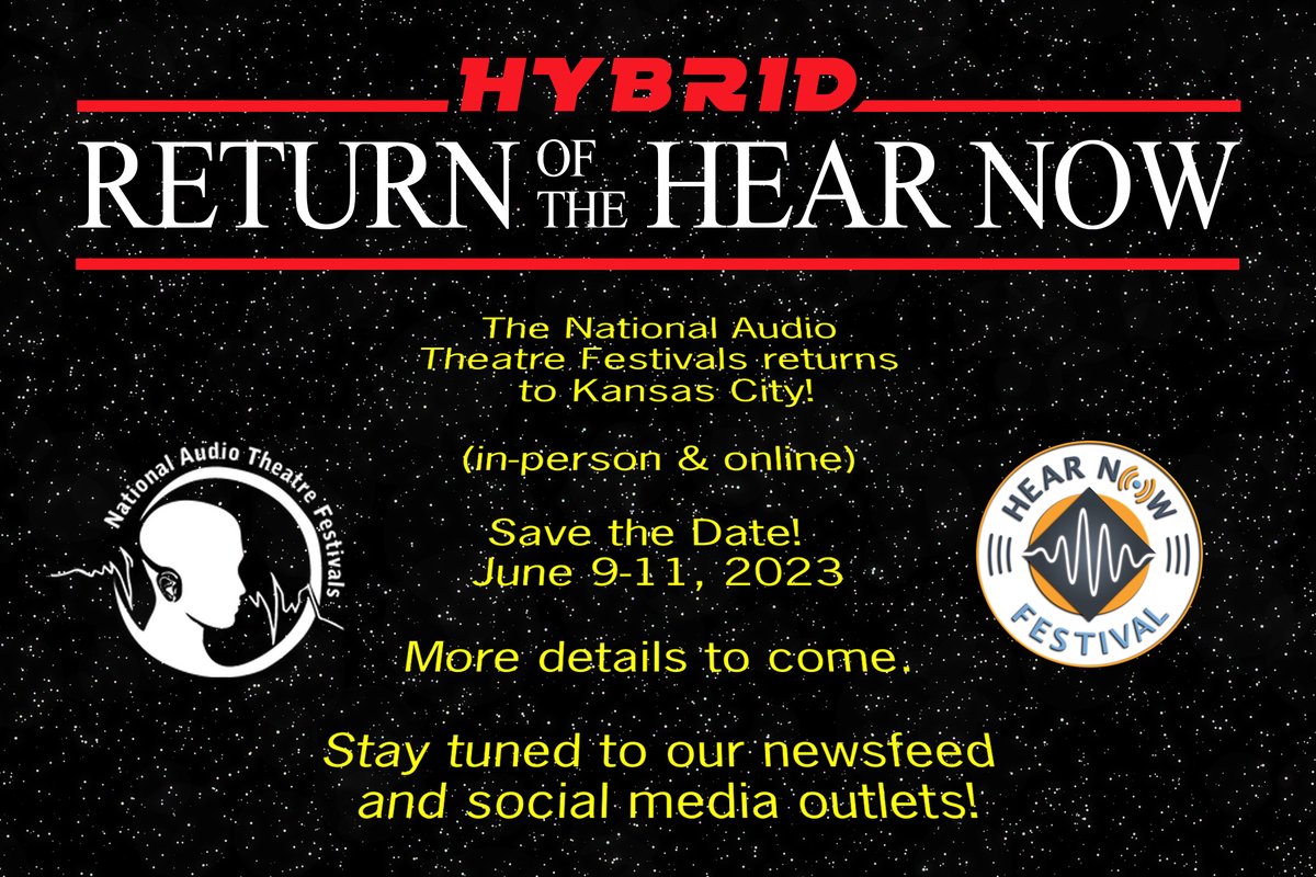 HYBRID!  
 Return of the
 Hear Now
  
The National Audio Theatre Festivals returns to Kansas City! For 2023 we are presenting an intimate hybrid event -- part in-person and part virtual.
  
 June 9-11, 2023  
 
 More details to come.
 
 Stay tuned to our social media outlets!
