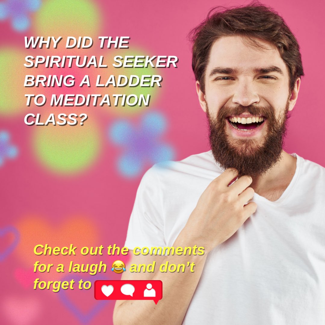 😂🧘Why did the spiritual seeker bring a ladder to meditation class? 

They wanted to reach enlightenment faster!🔝💡

#SpiritualHumor 
#LaughALittle 
#MeditationJokes #EnlightenmentFaster #LighterSideOfSpirituality #SpiritualJourney 
#PersonalGrowth 
#JoyfulPath 
#GoodVibesOnly