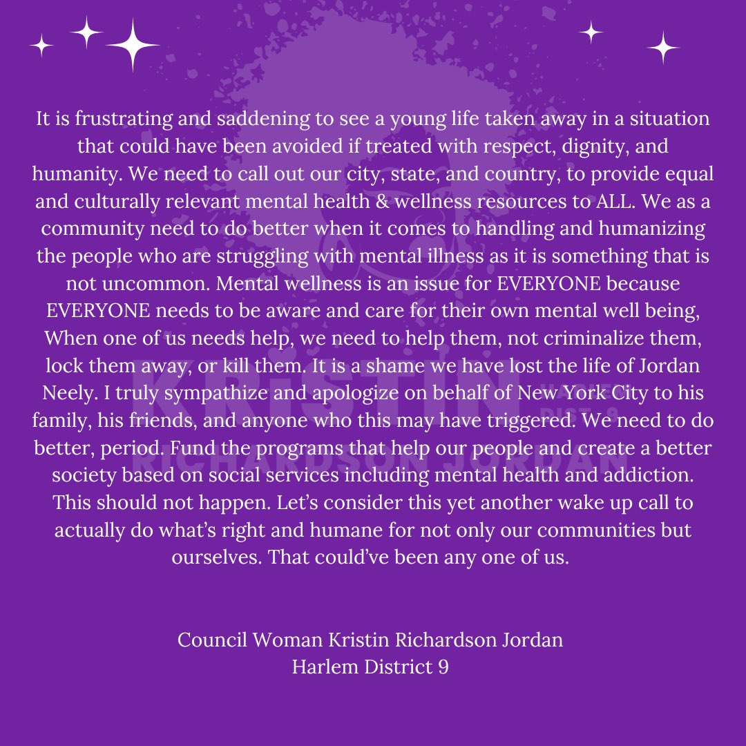 This should not happen. Let’s be clear, “Mental wellness is an issue for EVERYONE because EVERYONE needs to be aware of their mental well being. When one of us needs help, we need to help them, not criminalize, dehumanize, or kill them!” To the family and friends of Jordan…