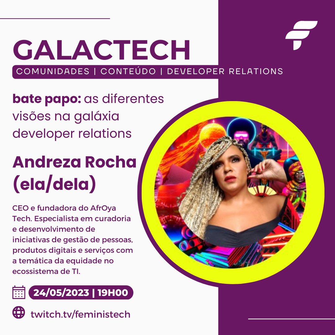 Esse mês vai acontecer o Galactech para falarmos de comunidades, conteúdo e devrel.

Será nos dias 24, 25 e 26/05, às 19h em twitch.tv/feministech.

Hoje vamos conhecer a <a href="/passalanorh/">Andreza Deza ⭐</a> (ela/dela) que participará da roda de conversa sobre DevRel em 24/05 às 19h.

Não percam!
