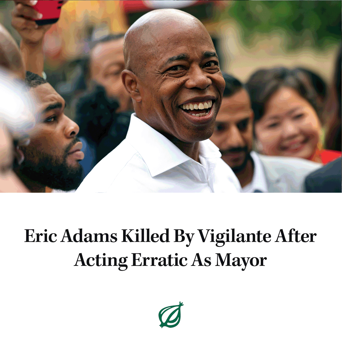 TheOnion's tweet photo. NEW YORK—In a viral video that has put heightened pressure on local authorities, a vigilante reportedly killed Eric Adams Thursday after he acted erratically as mayor of New York. https://t.co/2C3pHVcg3S https://t.co/n6MKKfAs0q