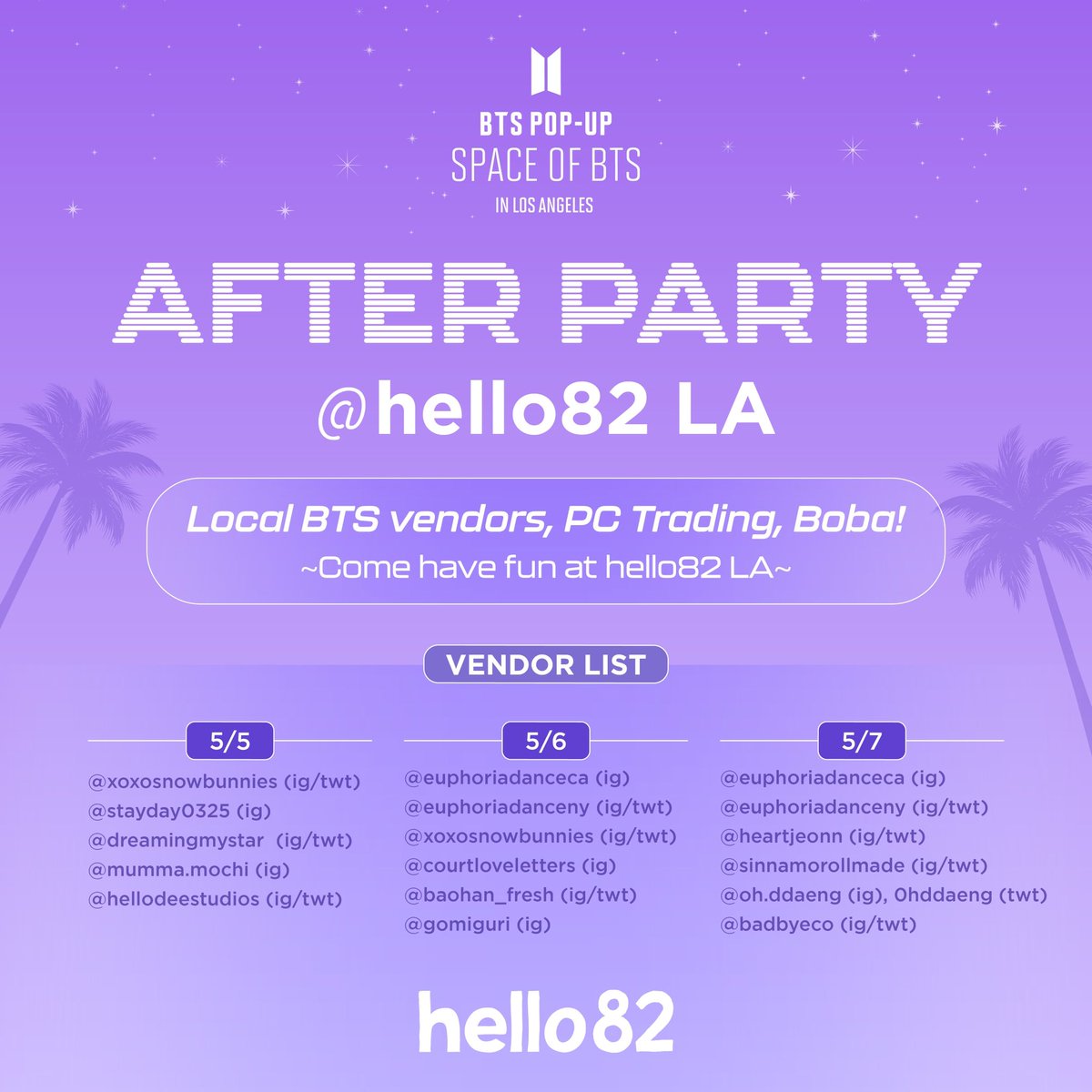 hello82LA's tweet photo. BTS POP-UP : SPACE OF BTS in LOS ANGELES 🌴

💜 AFTER PARTY at hello82 LA 💜

Visit us to hangout with your fellow ARMYS!
Photocard trading, drinking boba and meeting your local BTS vendors!

📆 5/5 - 5/7 12PM to 6PM

BORAHAE 🫶🏻 See you tomorrow! https://t.co/HLHuBL5FSD