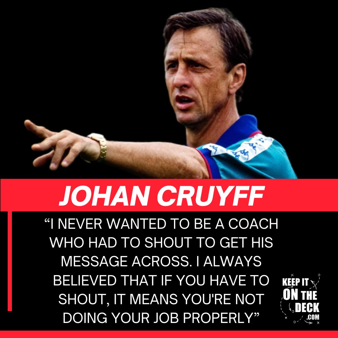 “I never wanted to be a coach who had to shout to get his message across. I always believed that if you have to shout, it means you're not doing your job properly” - Johan Cruyff

Website:  keepitonthedeck.com
