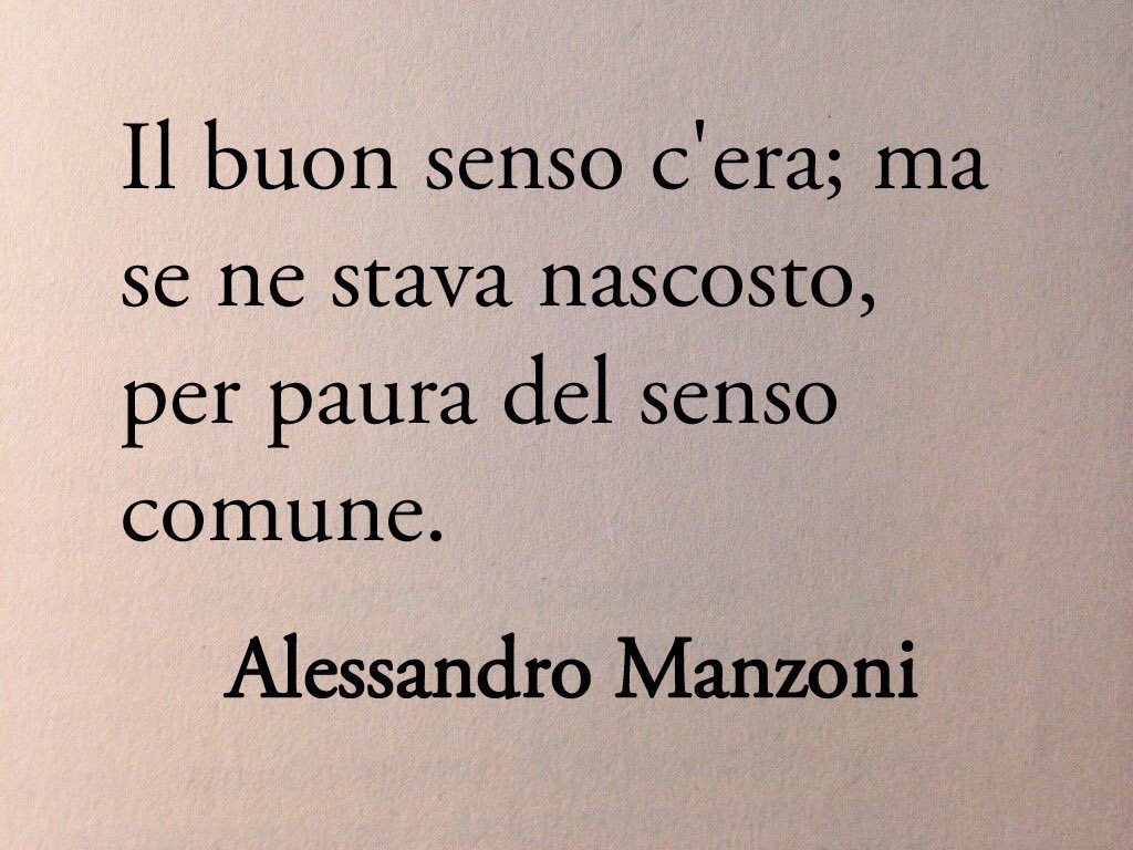 Poesiaitalia's tweet photo. "Il buon senso c'era; ma se ne stava nascosto, per paura del senso comune".
Alessandro Manzoni, capitolo XXXII dei Promessi Sposi https://t.co/0upXKzN5m2