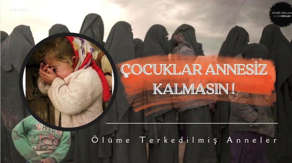 Zulmün karşısında dimdik ayakta durun,
Haksızlıklara karşı asla boyun eğmeyin.
Sessiz kalırsanız zulüm büyür, yayılır
Ve bir gün sizi de sarar, yok eder.

Ölüme Terkedilmiş Anneler