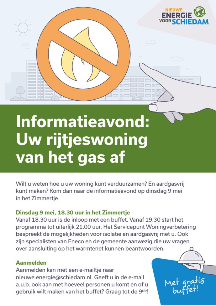 Bent u eigenaar van een rijtjeswoning in Groenoord, Schiedam? En wilt u weten hoe u uw woning aardgasvrij kunt maken? Kom dan op 9 mei vanaf 18.30 uur naar 't Zimmertje. Aanmelden kan via nieuwe.energie@schiedam.nl.