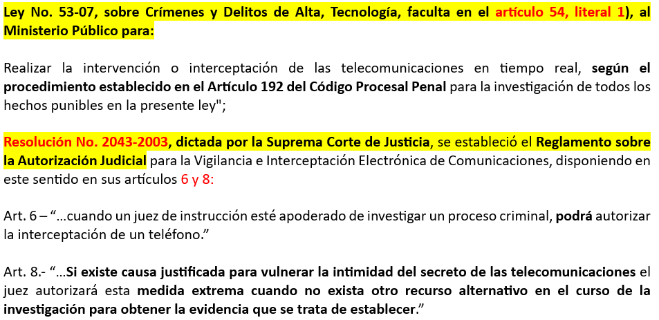 53-07 (54.1) ratifica excepcionalidad de interceptación, y Res. 2043 (6,8) guía dictada [por y para] jueces donde aclara sólo serán autorizadas cuando no exista otra vía, debe probar MP al solicitar, y la decision es potestativa, por lo que no responde a silogismo procesal.