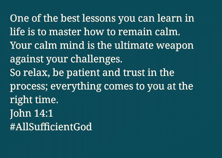 MrEyenese's tweet photo. One of the best lessons you can learn in life is to master how to remain calm.
Your calm mind is the ultimate weapon against your challenges.
So relax, be patient and trust in the process; everything comes to you at the right time.
John 14:1
#AllSufficientGod https://t.co/Mx9OcyniJf