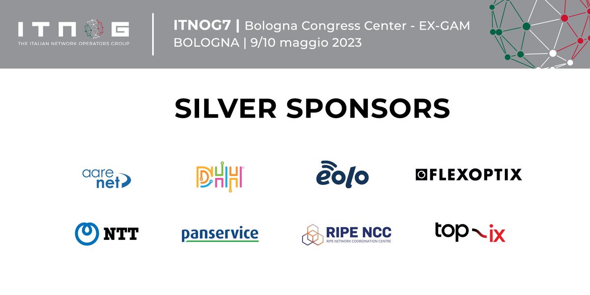 A warm welcome to our Silver Sponsors. We are excited to have you on board!
#aarenet
#dhh 
<a href="/eolo_it/">EOLO</a> 
<a href="/flexOptix/">FLEXOPTIX</a> 
<a href="/GlobalNTT/">NTT Global</a> 
#panservice
<a href="/ripencc/">RIPE NCC</a> 
<a href="/top_ix/">TOP-IX</a> 

See you at #ITNOG7
