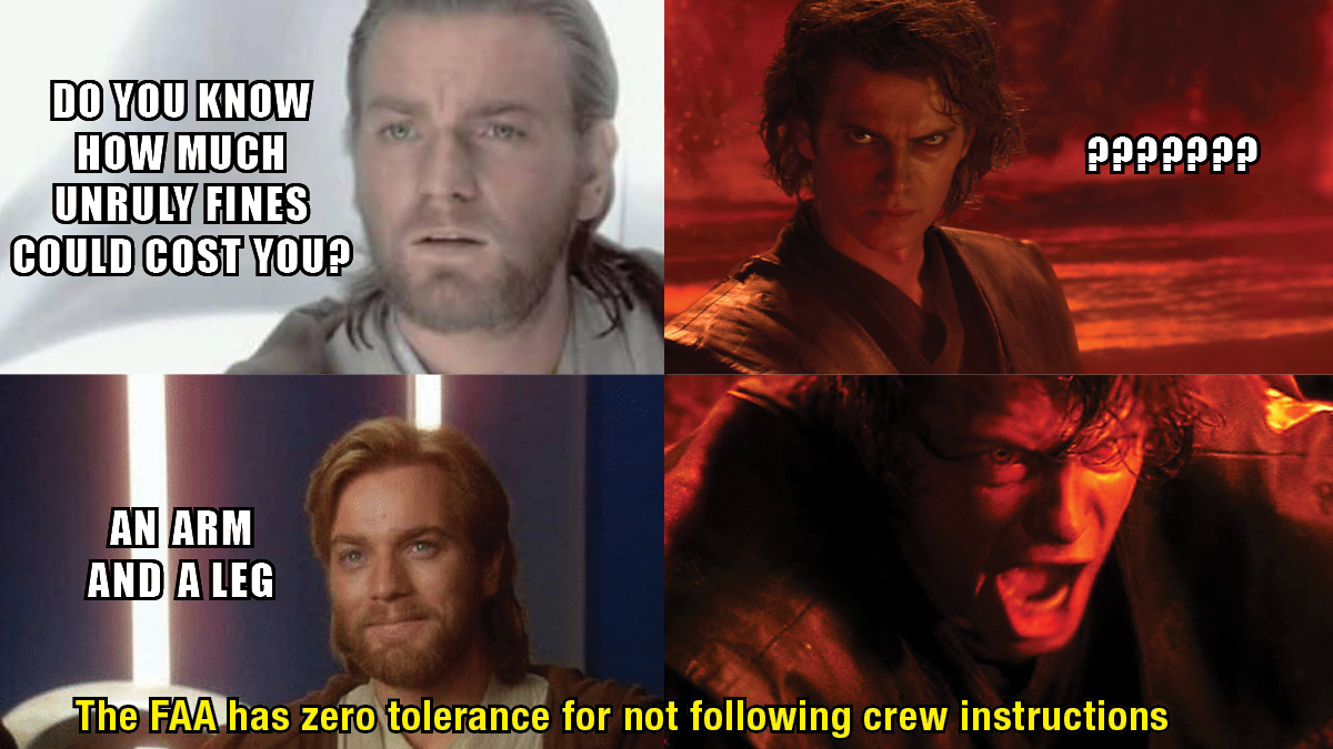 Bad behavior on a plane could cost you. Follow all crew instructions and resist the Dark Side. Learn more at faa.gov/unruly. #RevengeOfTheFifth