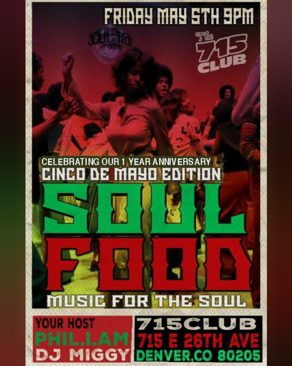 Join us Friday May 5th for
Soul Food 1 year Anniversary / Cinco De Mayo party at 715 club 

(9:00 pm /21+/No cover)

Music for the Soul Come Groove with us!
With PHILL.I.AM and Dj Miggy

At 715 Club 
715 E 26th Ave, Denver, CO

#miggy7575 #denversoul #715Clubdenver