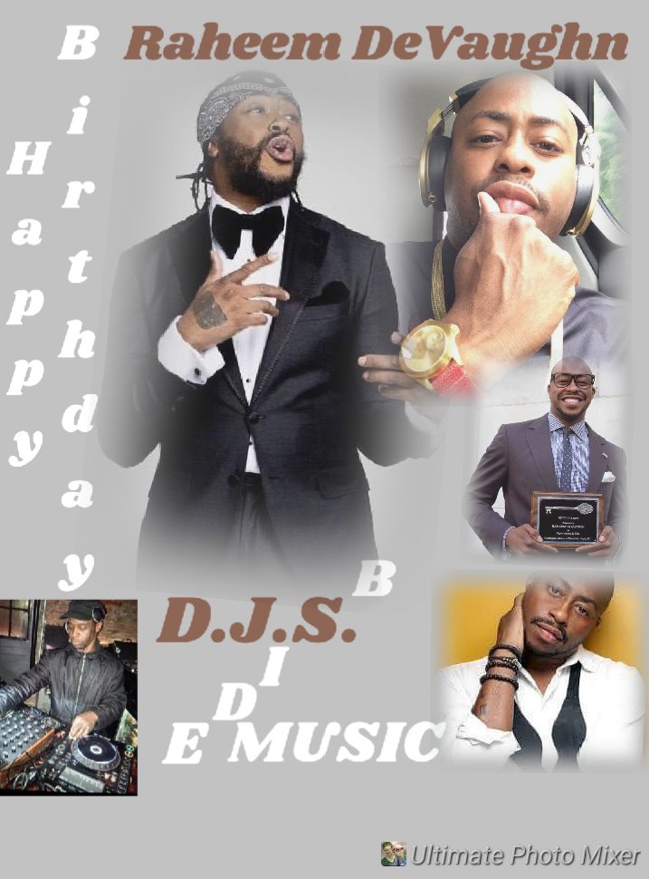 I(D.J.S.)\"B SIDE\" taking time to say Happy Birthday to R&B Singer: \"RAHEEM DEVAUGHN\"!!! 