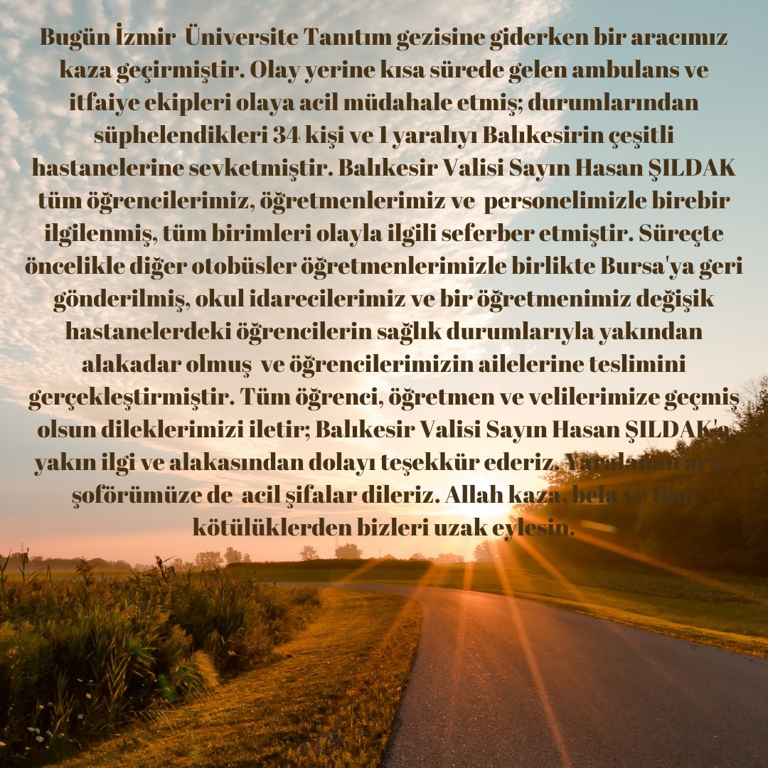 Bugün yaşadığımız trafik kazasında olayı başından sonuna kadar takip eden ve  desteklerini esirgemeyen Sayın Balıkesir Valimiz <a href="/hasansildak/">Hasan ŞILDAK</a>', ve Bursa Valimiz <a href="/YakupCanbolat/">Yakup CANBOLAT</a>' a ilgi, alaka, sıcak ve içten davranışları için teşekkür eder; araç şoförümüze de acil şifalar dileriz.