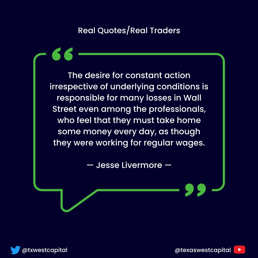TXWestCapital's tweet photo. The desire for constant action irrespective of underlying conditions is responsible for many losses in Wall Street even among the professionals, who feel that they must take home some money every day, as though they were working for regular wages.

- Jesse Livermore https://t.co/Jz3uGV2Ecv