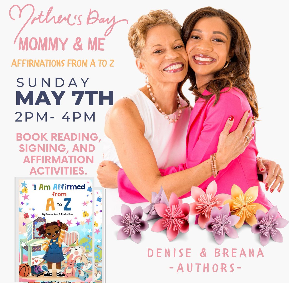 Join us for a special Mother's Day event! Mother and daughter authors Denise Ross and Breana Ross will be at Arts'tination (162 Waterfront Street, National Harbor, MD) for a book signing and reading of their latest book, I Am Affirmed from A-Z, and followed by fun affirmation act