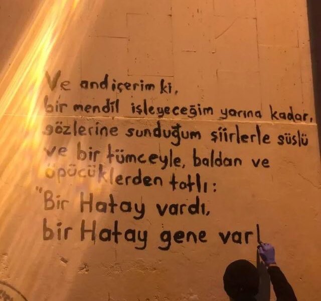 Ve and içerim ki, 
bir mendil işleyeceğim yarına kadar,
gözlerine sunduğum şiirlerle süslü ve bir tümceyle,
baldan ve öpücüklerden tatlı;
“Bir HATAY vardı, bir HATAY gene var.”
#hatay
