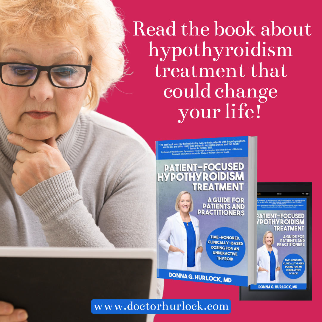 Are you hypothyroid? Isn't it time your treatment made a difference?  Read Patient-Focused Hypothyroidism Treatment, by Dr. Donna Hurlock!  doctorhurlock.com