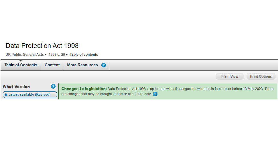 Data Protection Act 1998

Changes to legislation: Data Protection Act 1998 is up to date with all changes known to be in force on or before 13 May 2023. There are changes that may be brought into force at a future date