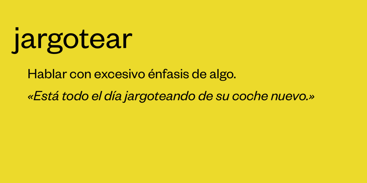 En mi casa decimos jargotear.