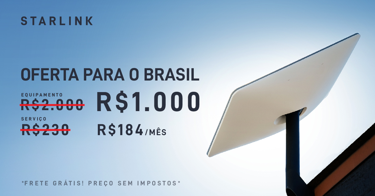 SpaceX's tweet photo. Oferta exclusiva para o Brasil
Equipamento R$ 1.000
Mensalidade R$184/mês
Frete Gratis
Preços sem impostos. Oferta do equipamento disponível somente antes do dia 9 de junho de 2023