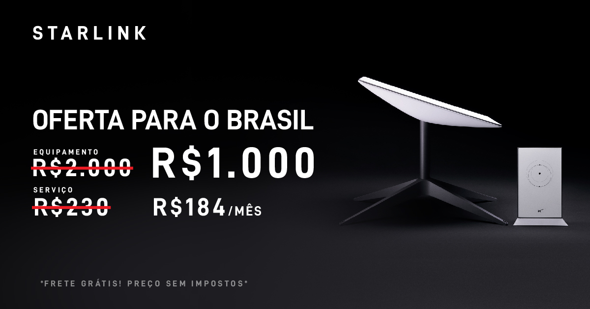 SpaceX's tweet photo. Oferta exclusiva para o Brasil
Equipamento R$ 1.000
Mensalidade R$184/mês
Frete Gratis
Preços sem impostos. Oferta do equipamento disponível somente antes do dia 9 de junho de 2023