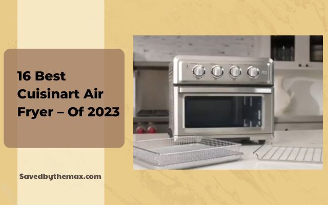 16 Best Cuisinart Air Fryer – Of 2023

Cuisinart has been a household name in the kitchen appliance industry for years, and their air fryers are no exception.
savedbythemax.com/best-cuisinart…