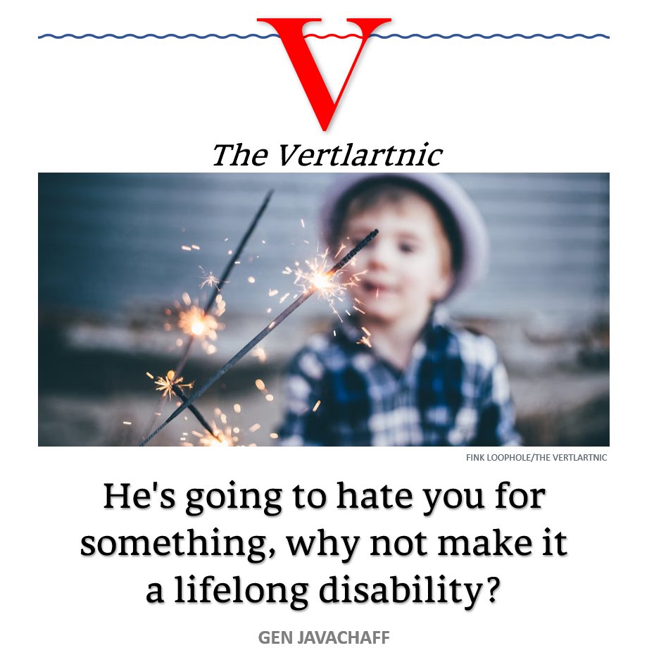 He's going to hate you for something, why not make it a lifelong disability?