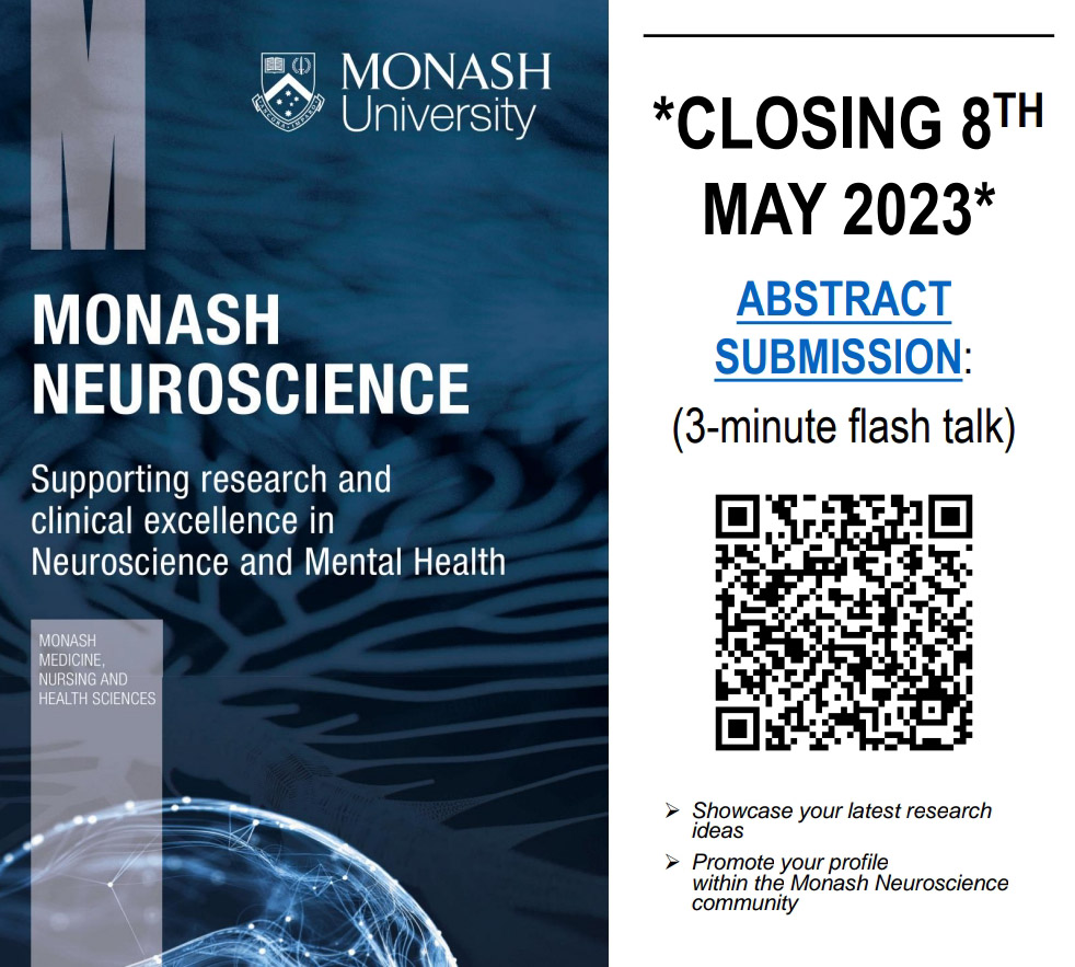 Dont forget to submit your abstracts!
2023 Monash Neuroscience Symposium. Abstract submissions for HDR/ECR 3 min flash talks close Monday 8th May.

*Showcase your ideas
*Promote yourself within the Monash Neuroscience community
*$500 travel grant will be awarded to the winner