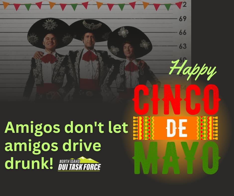 DuiIdaho's tweet photo. #1 rule of Cinco de Mayo: Amigos don't let amigos drive drunk! 
Celebrate safely! Whether you've knocked back a few cervezas, margs, or shots, plan ahead for a sober ride home esta noche, y todas las noches! 
#CincoDeMayo #DriveWellIdaho https://t.co/CFAfo6MVy6